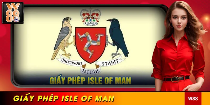 Những thông tin sơ lược liên quan đến giấy phép Isle of Man