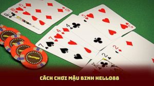 Cách Chơi Mậu Binh Hello88 - Những Mẹo Và Kinh Nghiệm Thực Tế