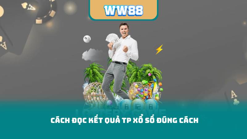 Cách Đọc Kết Quả TP Xổ Số Đúng Cách