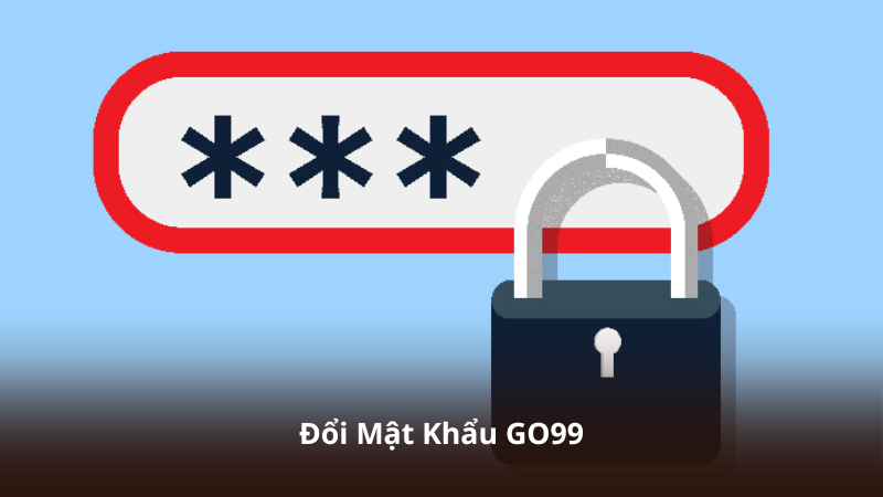 Đổi Mật Khẩu GO99 – Tăng Cường Bảo Mật Chỉ Trong Vài Phút